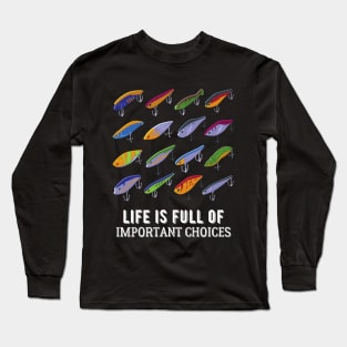 Life Is Full Of Important Fishing Choices Long Sleeve T-Shirt